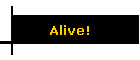 Alive!